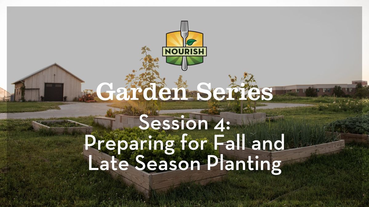 Garden Series Session 4: Preparing for Fall and Late Season Planting (Evening Session)