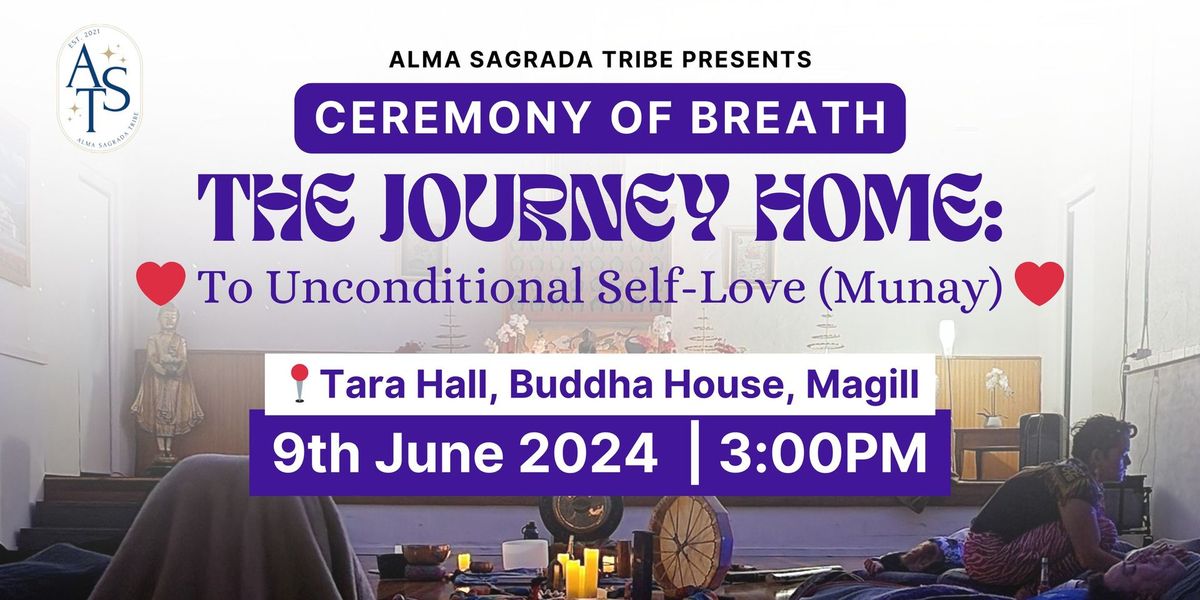 June 2024 | Ceremony of Breath | The Journey Home: To Unconditional Self-Love (Munay) @ Tara Hall