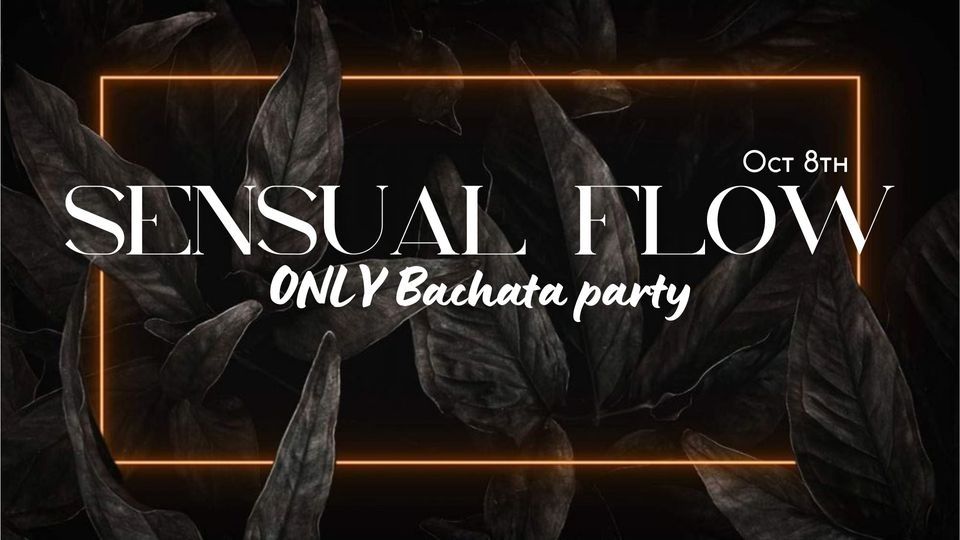 Sensual Flow - ONLY Bachata party, Oct 8