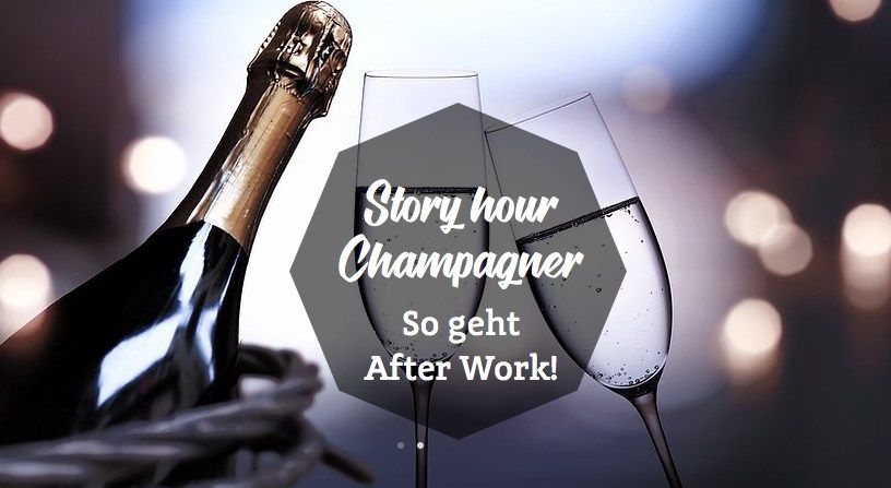 Story hour Champagner. Perfekt zum After Work