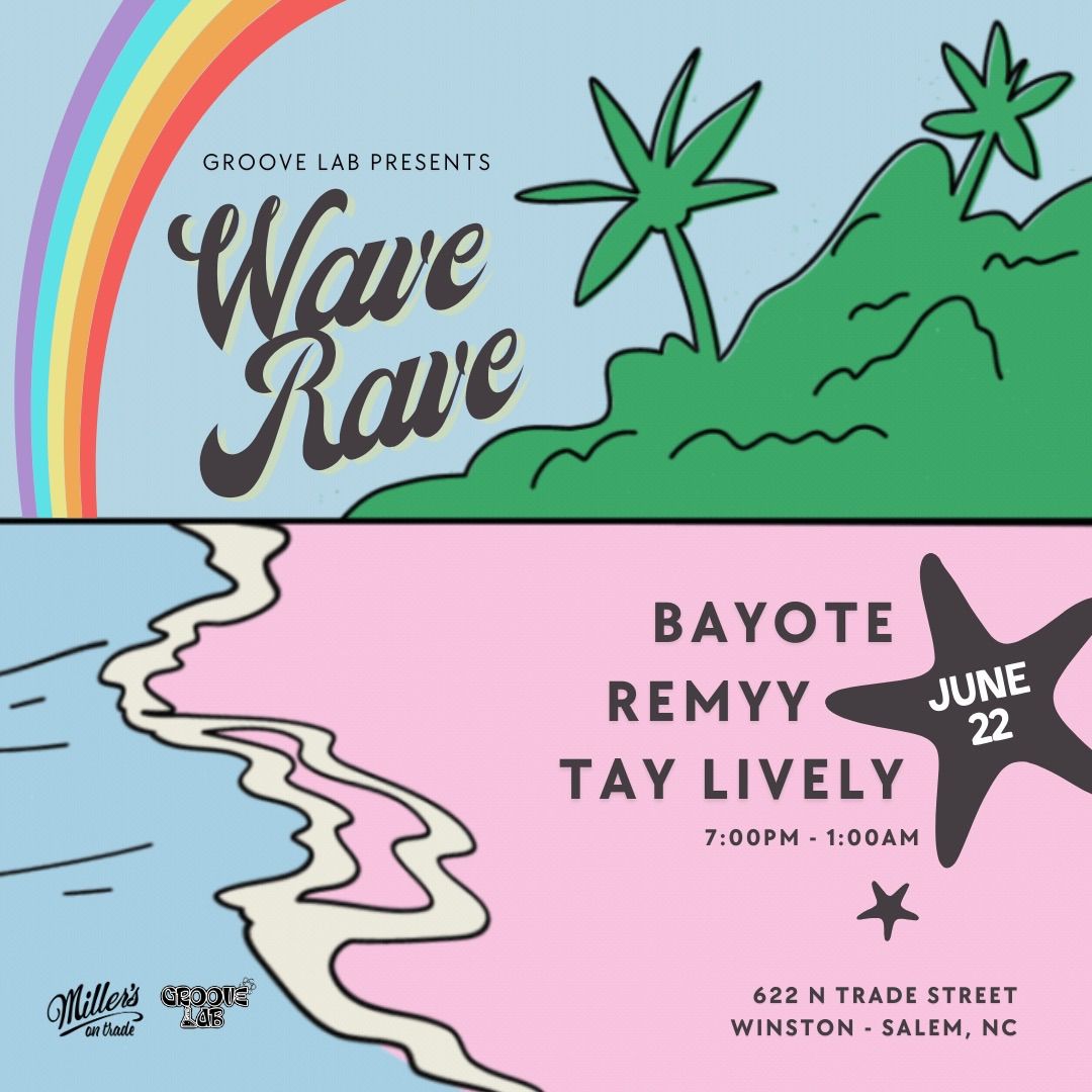 Groove Lab Presents: Wave Rave with BAYOTE, Remyy and TAY LIVELY 