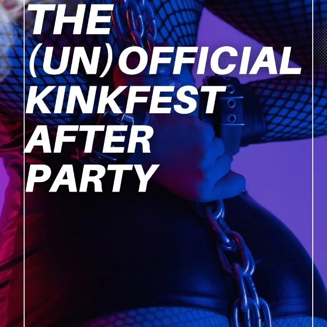 THEE (un)Official KinkFest Afterparty