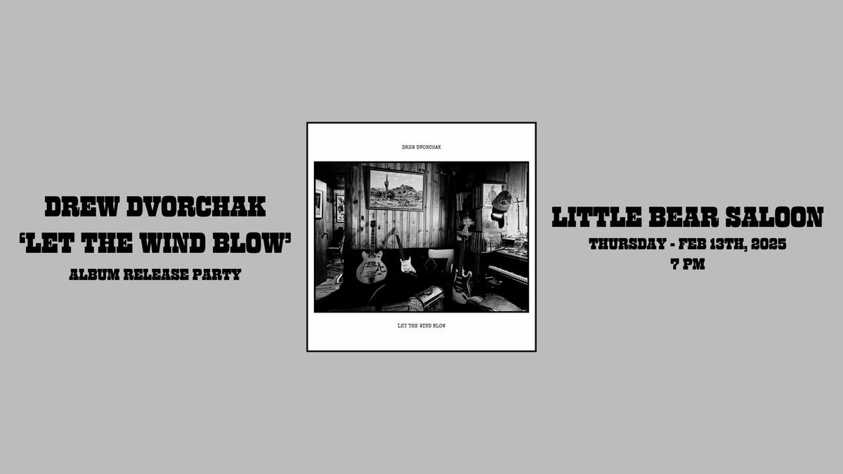 Drew Dvorchak's 'Let The Wind Blow' Album Release Party @ Little Bear Saloon