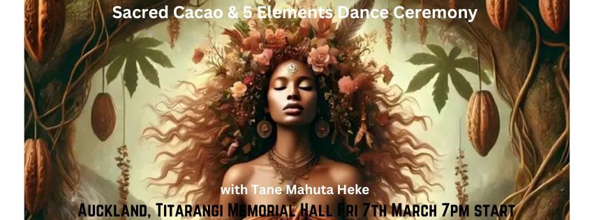 Sacred Cacao & 5 Elements Dance Ceremony 7th March