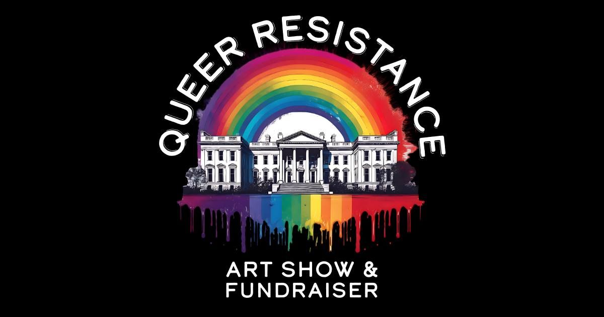 Queer Resistance Art Show & Fundraiser