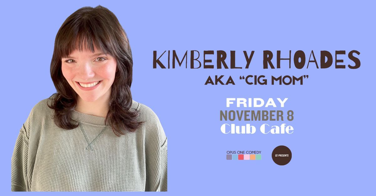 Presented by CE Presents & Opus One Comedy: Kimberly Rhoades AKA "CIG MOM"