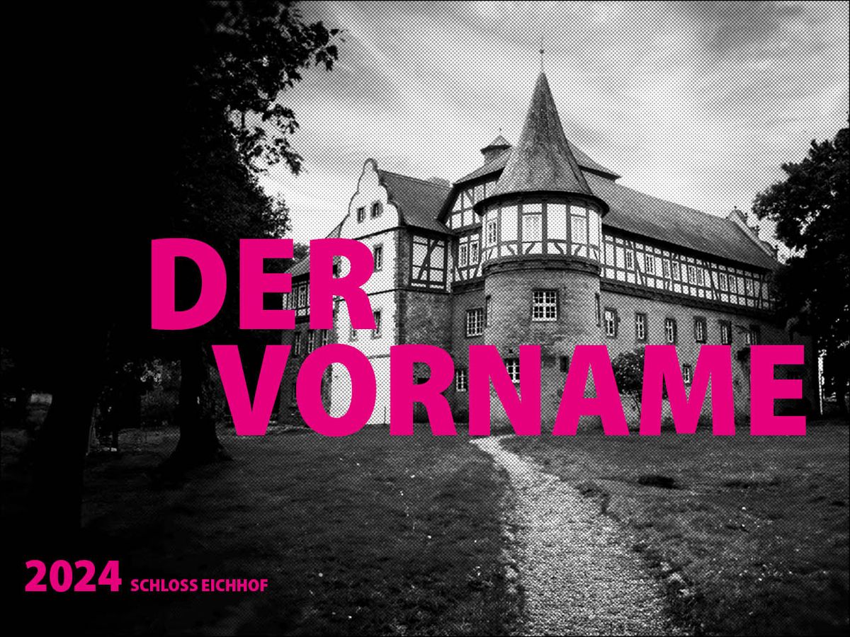 Der Vorname - Kom\u00f6die im Schloss Eichhof