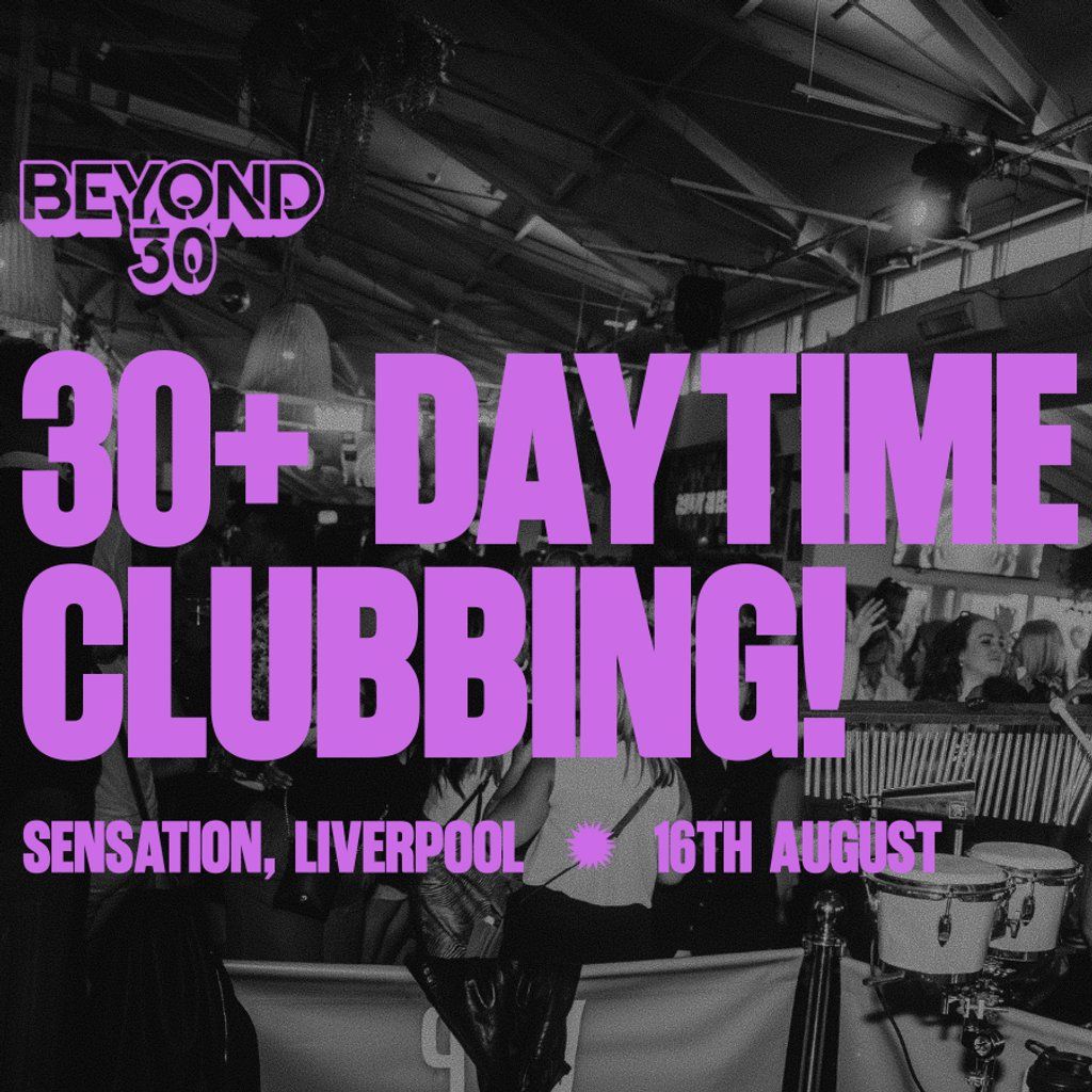 Over 30'S Daytime Clubbing - LIVERPOOL