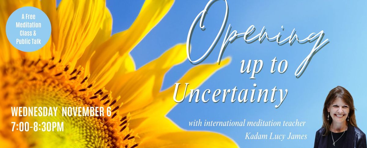 Free Meditation Class: Opening up to Uncertainty