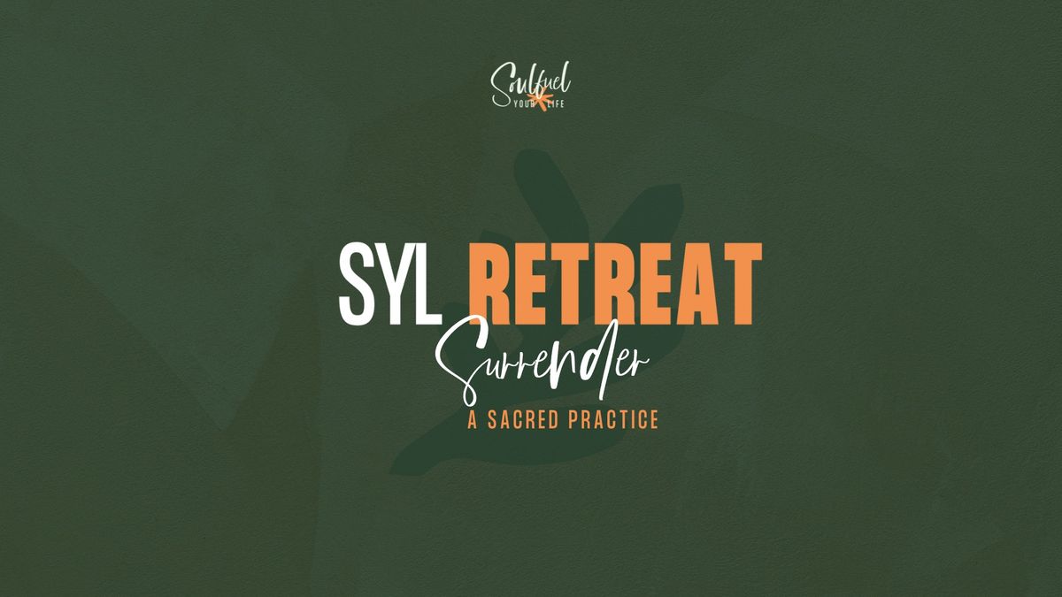 SYL RETREAT - Surrender, A Sacred Practice