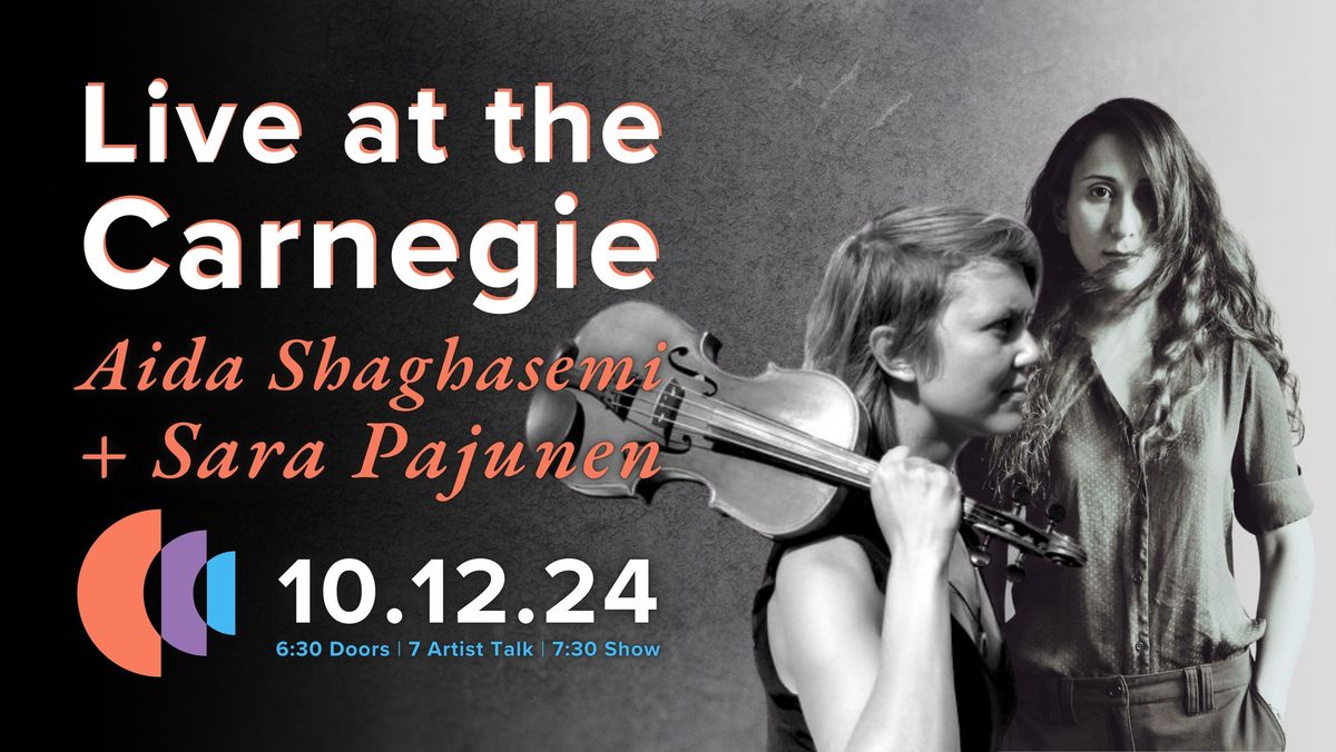 Live at the Carnegie w\/ Aida Shaghasemi + Sara Pajunen