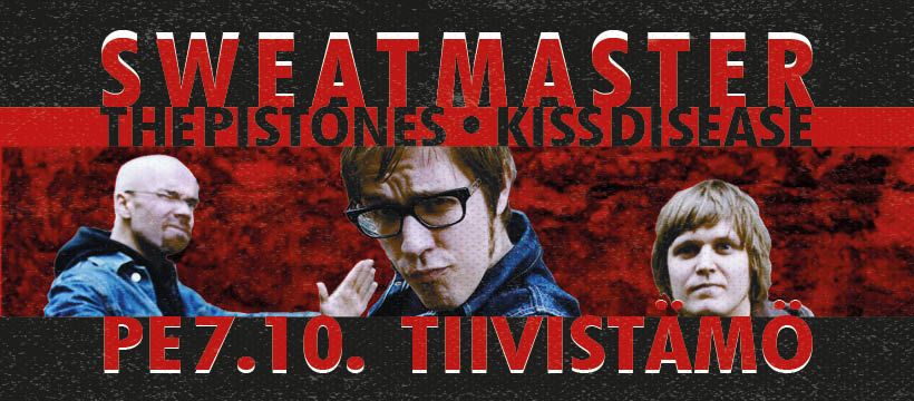 Sweatmaster (w\/ Kiss Disease, The Pistones) \/\/ Tiivist\u00e4m\u00f6