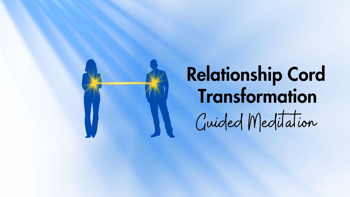 Relationship Cord Transformation: A Guided Meditation