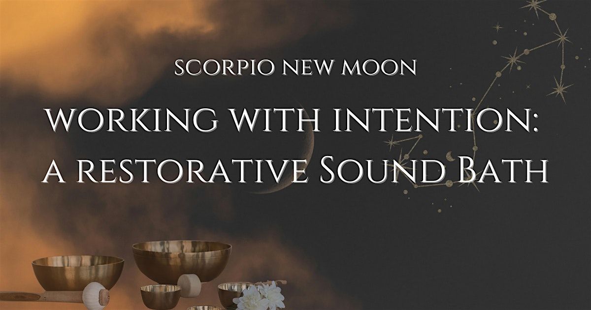 New Moon in Scorpio: Working with Intention \u2014 A Restorative Sound Bath