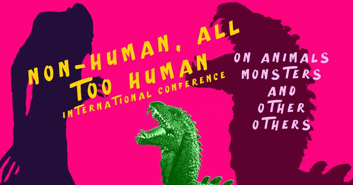 International conference Non-Human, All Too Human: On Animals, Monsters and Other Others