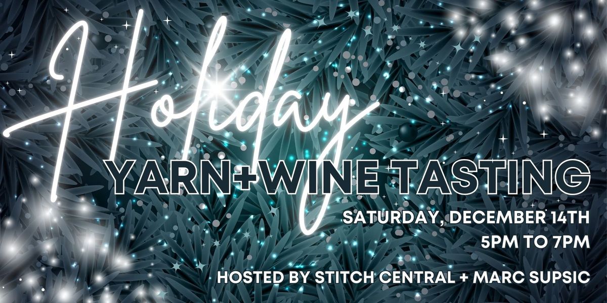 Holiday Yarn + Wine Tasting