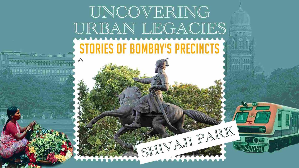 Uncovering Urban Legacies: Stories of Bombay's Precincts - Shivaji Park