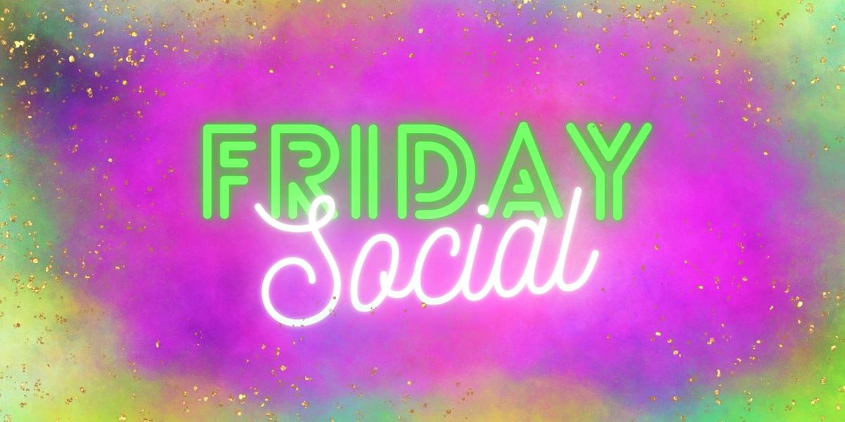 Friday Social \/\/ Meet New People & Make New Friends