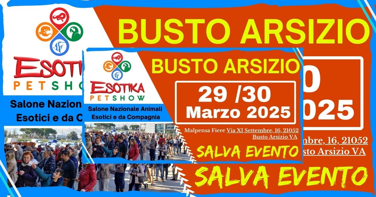 Esotika Pet Show BUSTO ARSIZIO 29\/30 Marzo 2025