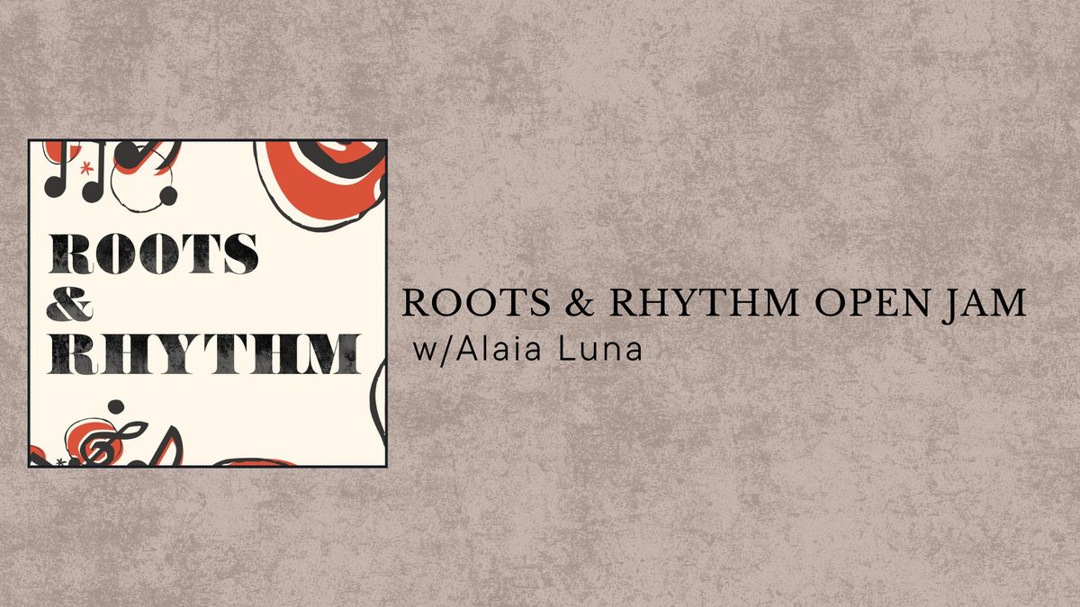 Roots & Rhythm Open Jame with Alaia Luna 