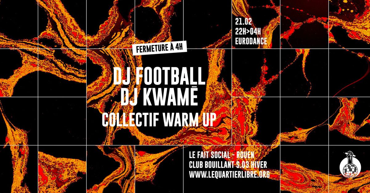 CLUB BOUILLANT - DJ FOOTBALL \u00b7 DJ KWAME \u00b7 COLLECTIF WARM UP