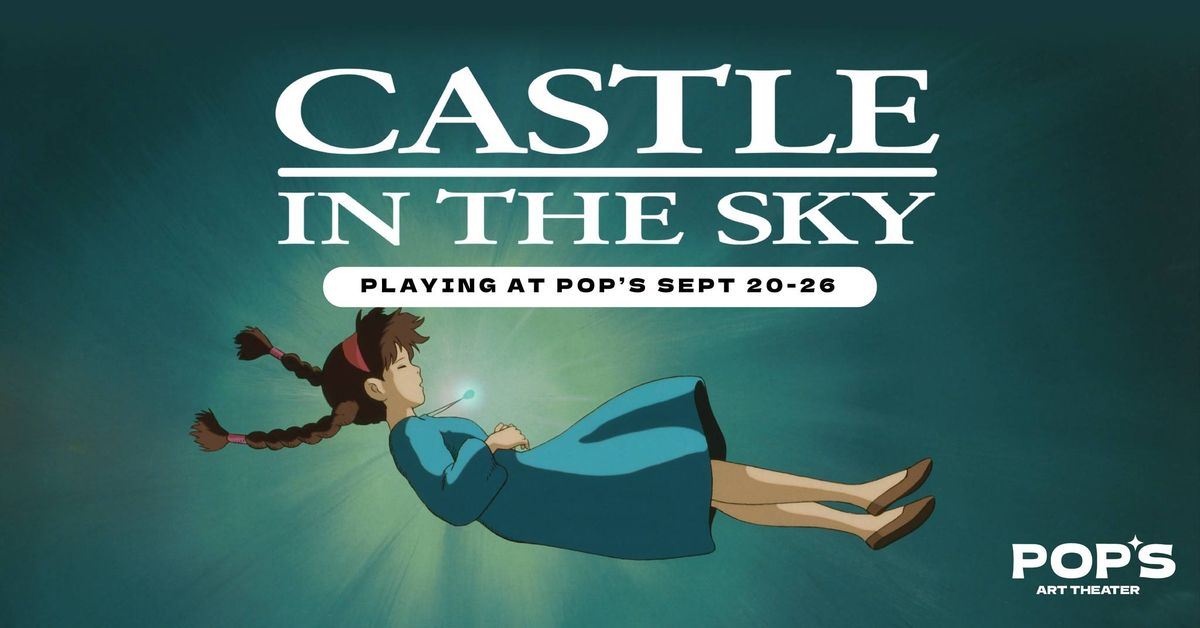 CASTLE IN THE SKY at Pop's Art Theater