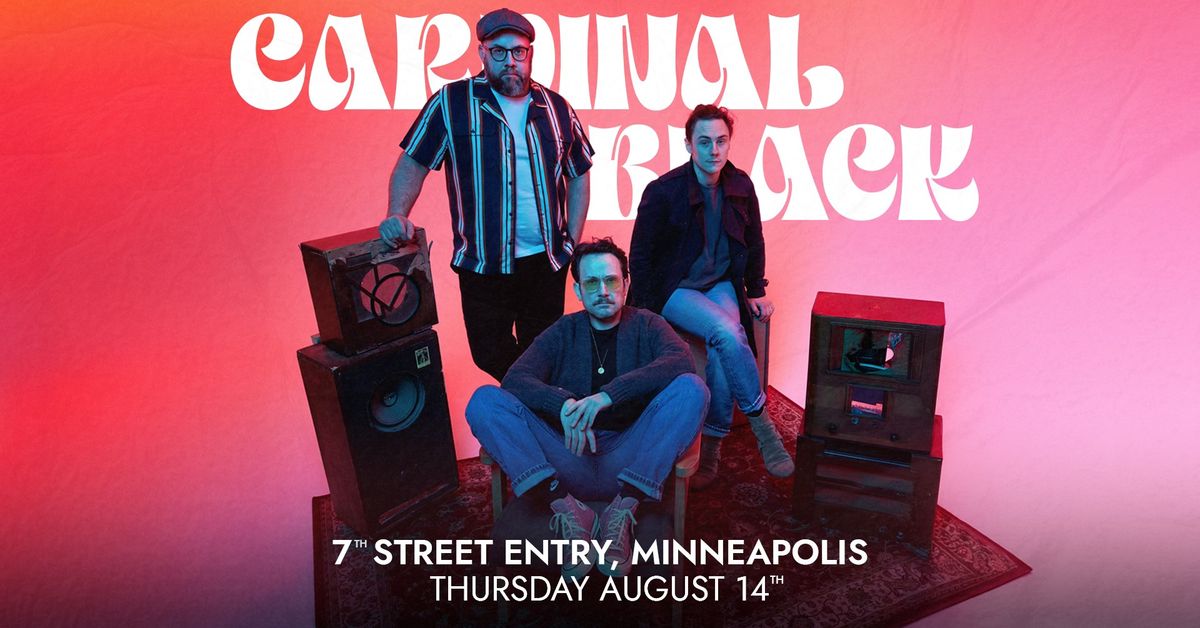 Cardinal Black | 7th Street Entry, Minneapolis | August 14th