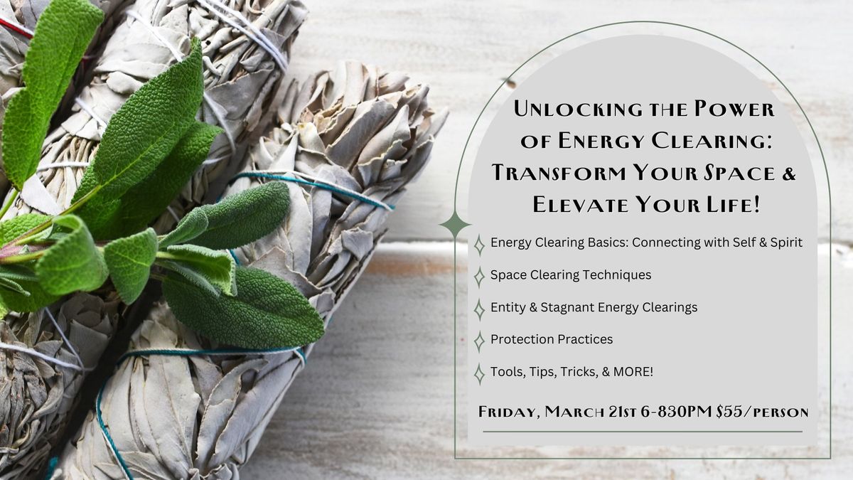 Unlocking the Power of Energy Clearing: Transform Your Space & Elevate Your Life