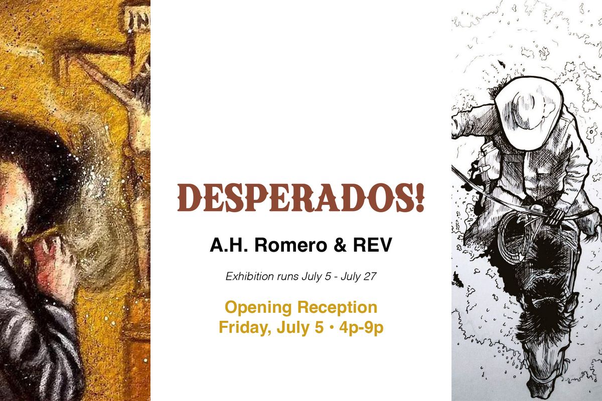 DESPERADOS! - New Work by A.H. Romero & REV