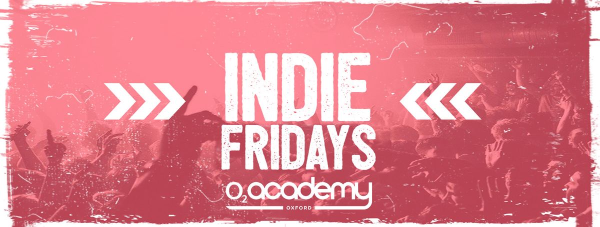 Indie Fridays Oxford | O2 Academy