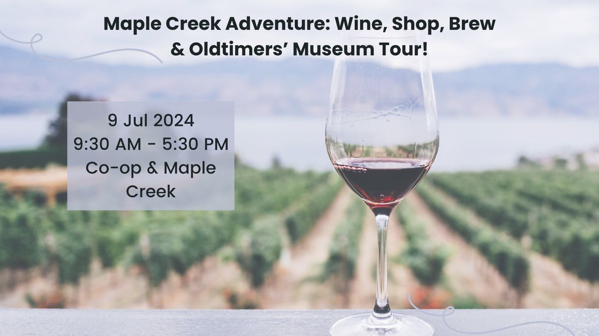 Maple Creek Adventure: Wine, Shop, Brew & Oldtimers\u2019 Museum Tour!