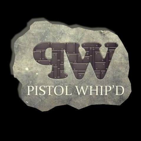 PISTOL WHIP'D