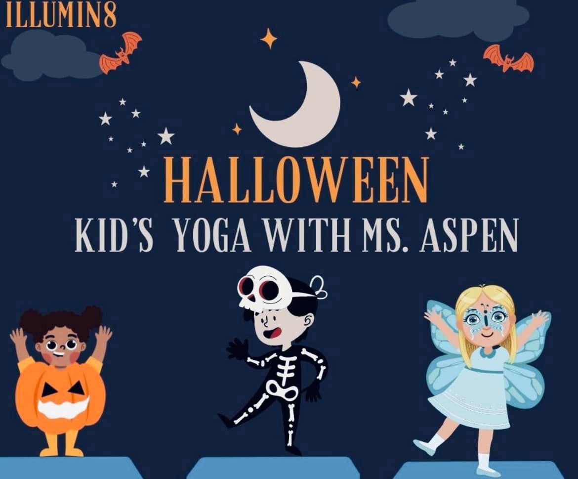 ILLUMIN8 HALLOWEEN KID'S YOGA WITH MS. ASPEN