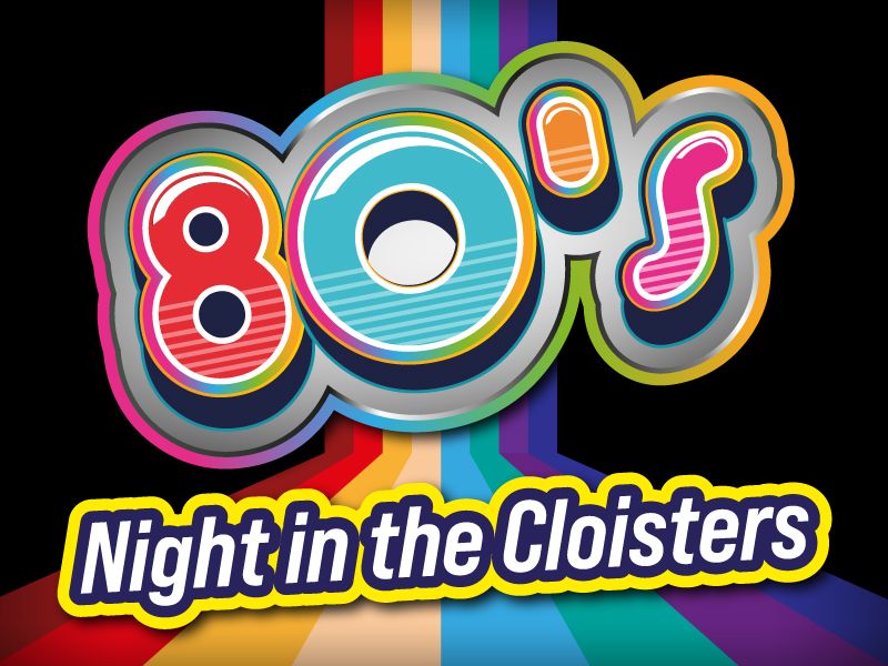 80s Night in the Cloisters - 13 July