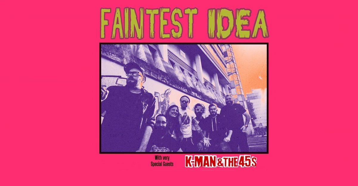  Faintest Idea  + Special Guest: K-Man & The 45