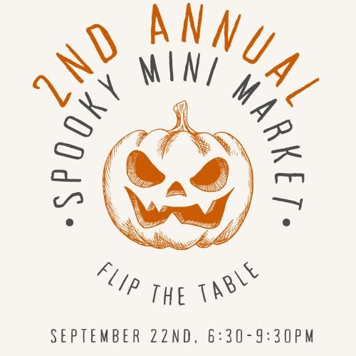 2nd Annual Spooky Mini Market - Flip the Table