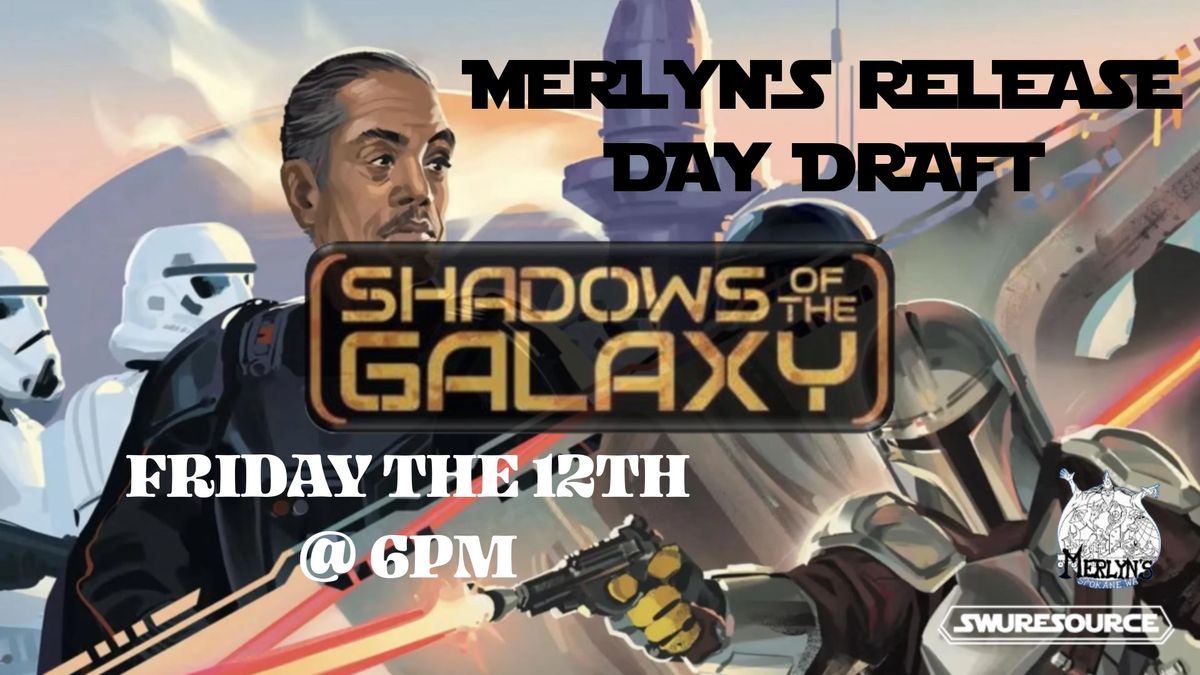 Merlyn's Star Wars Unlimited Shadows of the Galaxy Release Day DRAFT, Fri, July 12th, 6pm