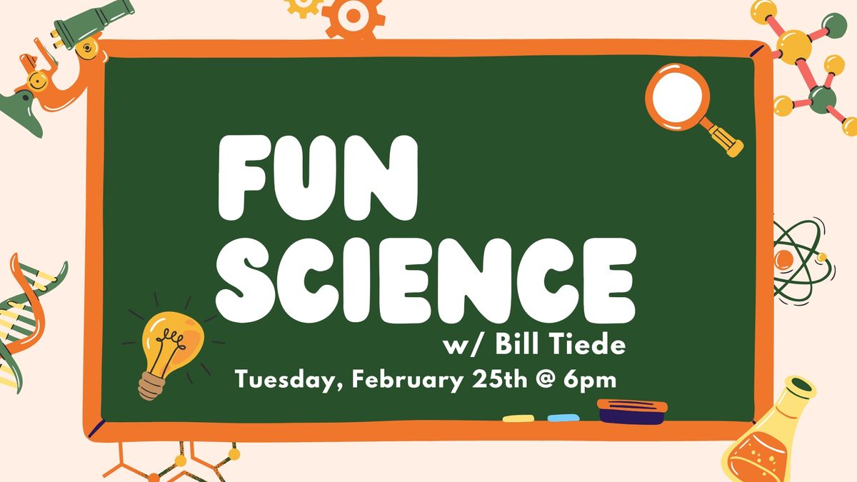 Fun Science w\/ Bill Tiede