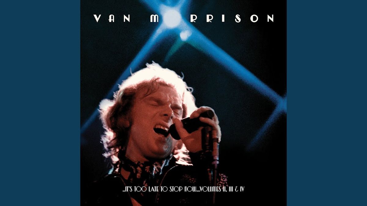 It's Too Late To Stop Now - The Music of Van Morrison