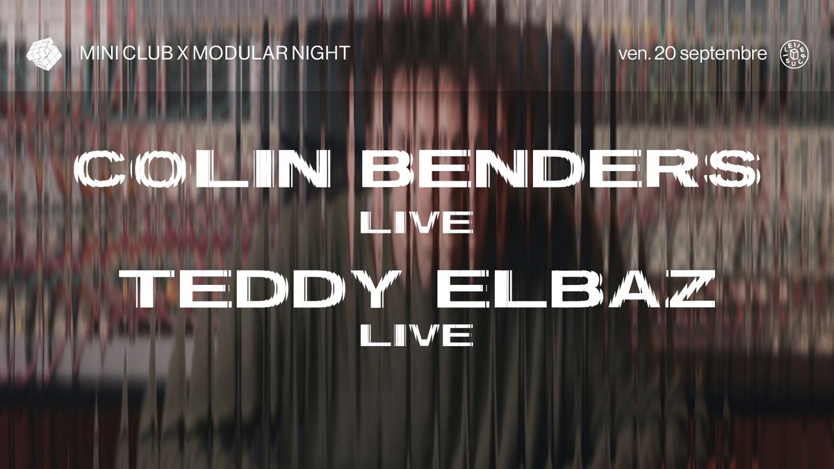 mini club x Modular Night \u2756 Colin Benders (live) \/ Teddy Elbaz (live)