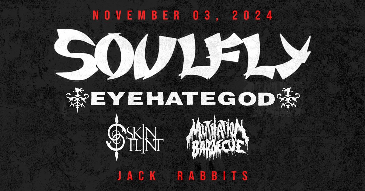 SOULFLY with EYEHATEGOD, SKINFLINT and MUTILATION BARBECUE