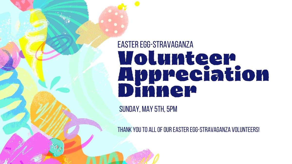 EASTER EGG-STRAVAGANZA Volunteer Appreciation Dinner