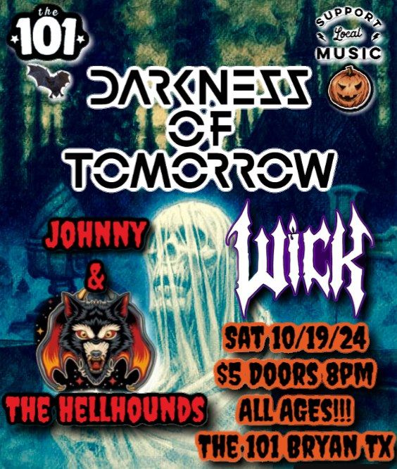 Darkness Of Tomorrow, Wick, & Johnny & The Hellhounds@The 101!!!