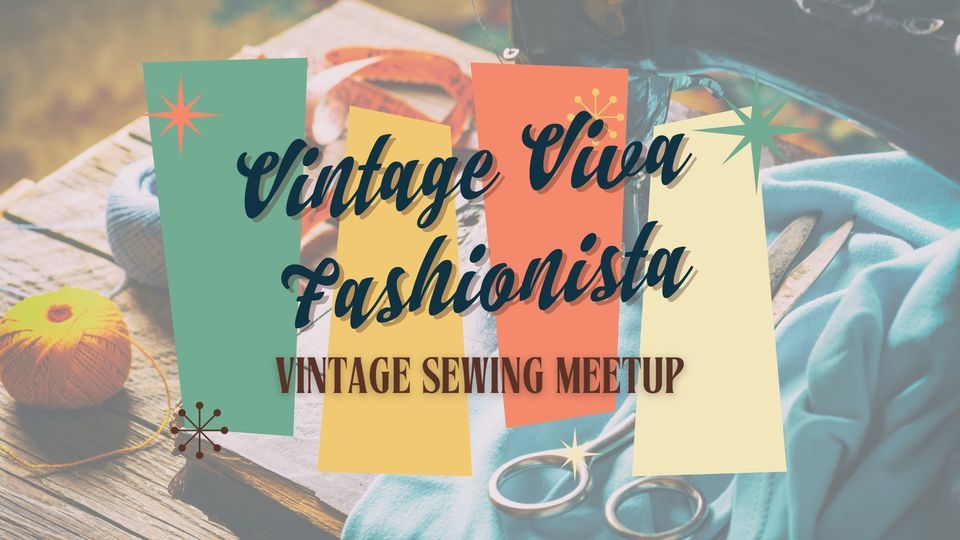 Vintage Viva Fashionista- Vintage Sewing Meetup