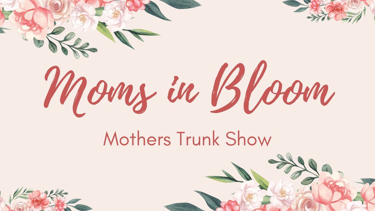 Moms in Bloom: Mothers Trunk Show