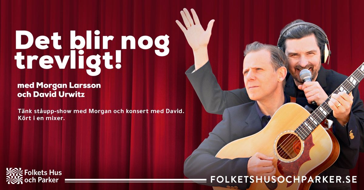 Det blir nog trevligt! - Med radioprofilen Morgan Larsson och musikern David Urwitz 