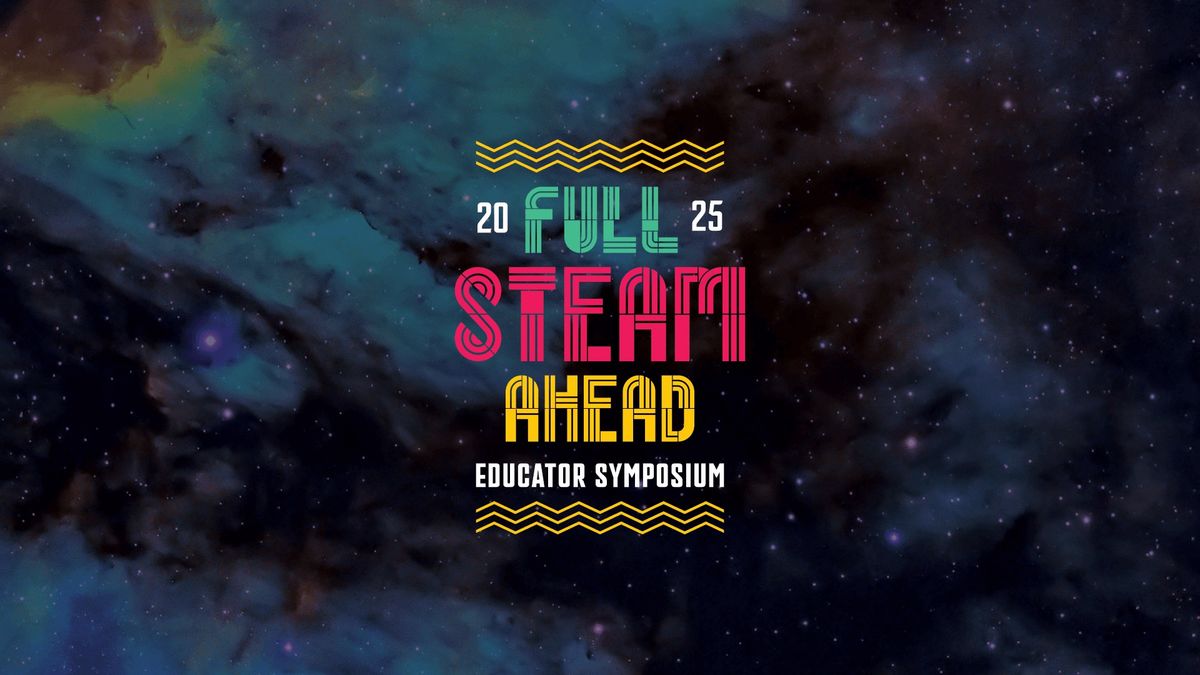 Full Steam Ahead Educator Symposium:To Boldly Go