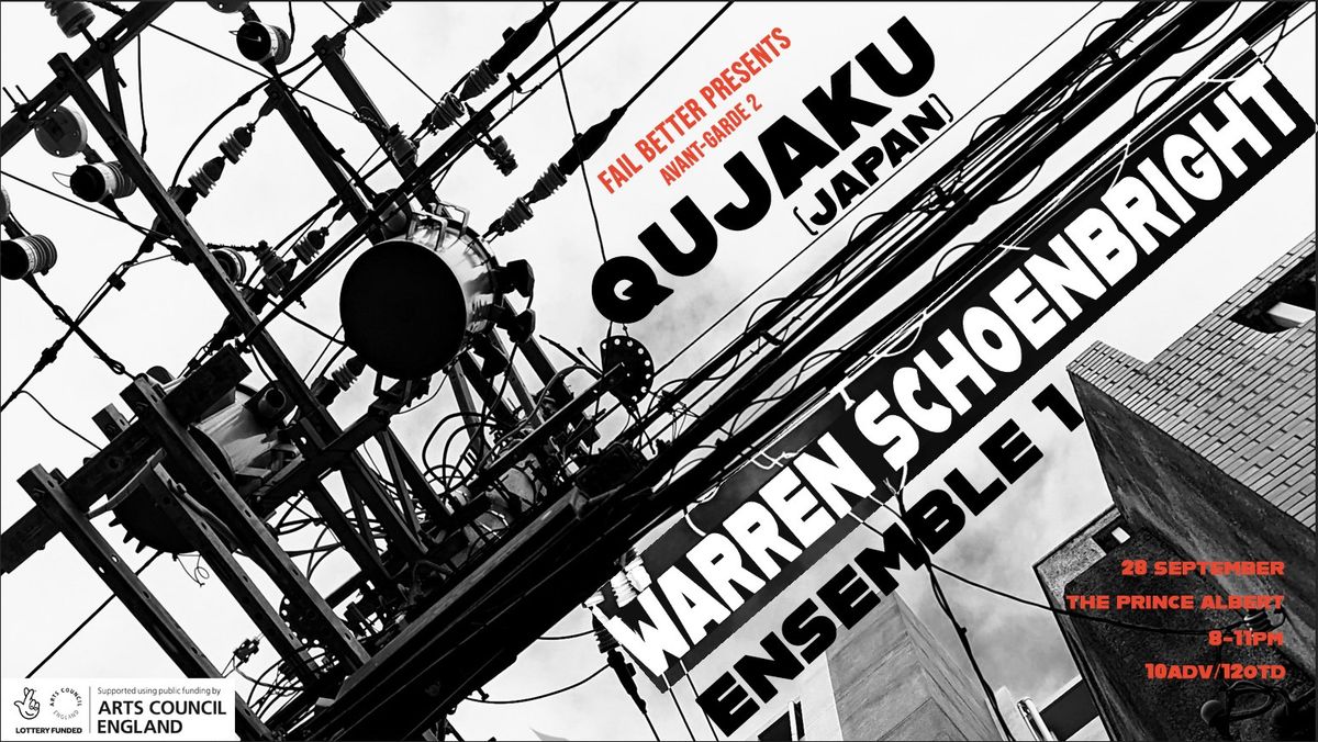 Fail Better presents AVANT-GARDE 2: QUJAKU \/ WARREN SCHOENBRIGHT \/ ENSEMBLE 1