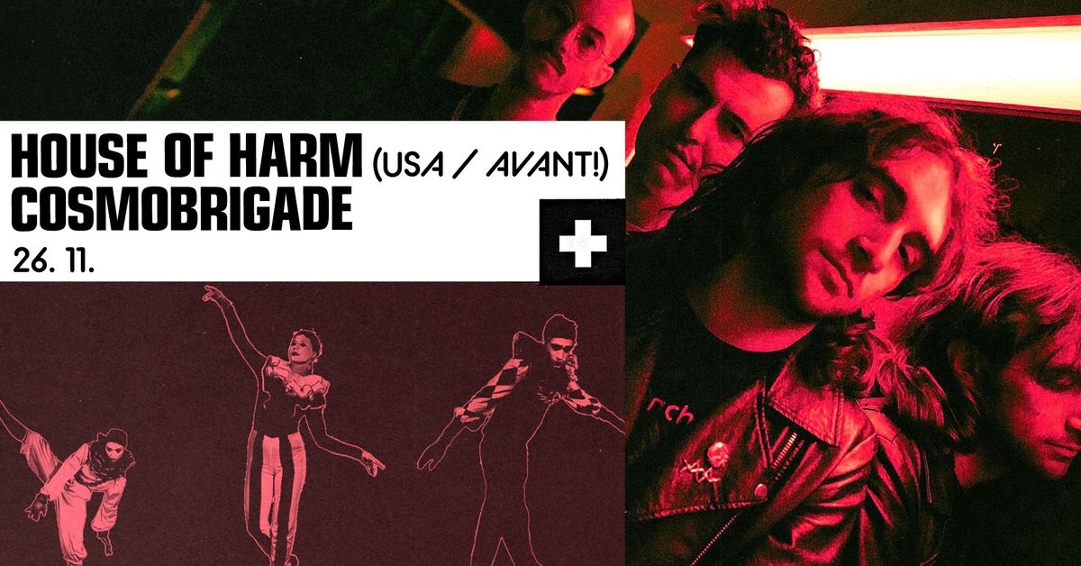  HOUSE OF HARM (USA \/ AVANT!) \u271a COSMOBRIGADE \/live