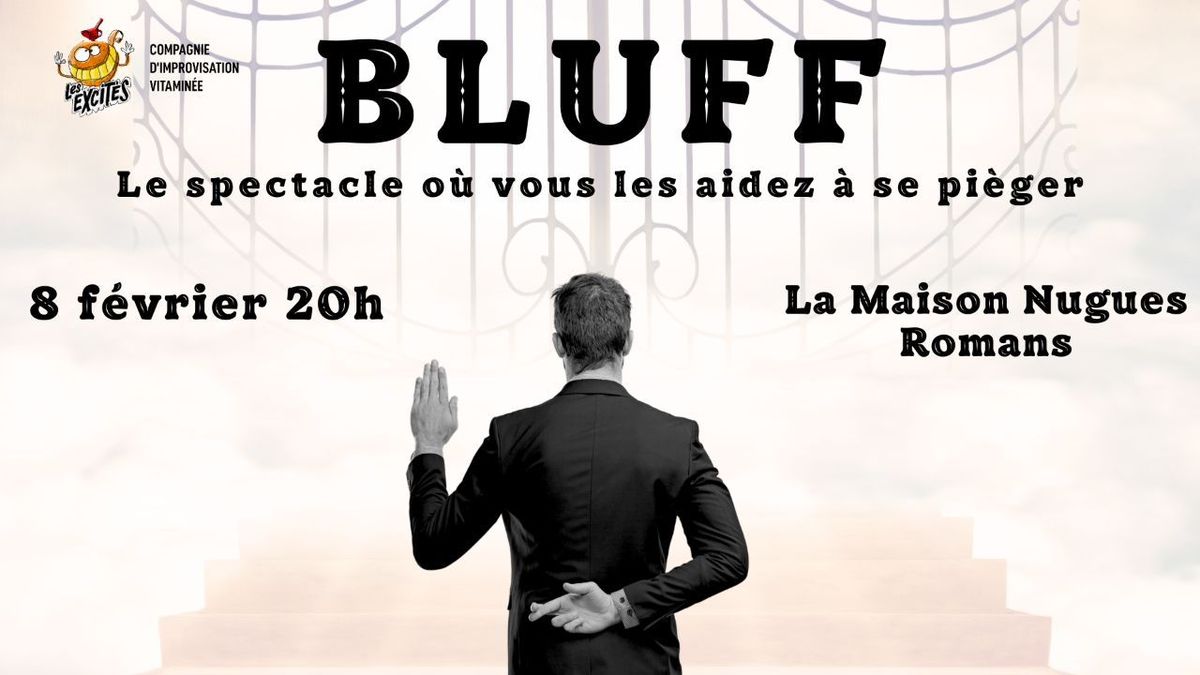 \u2666\ufe0fBLUFF\u2660\ufe0f le spectacle d'impro o\u00f9 vous les aidez \u00e0 se pi\u00e9ger, la Maison Nugues ROMANS